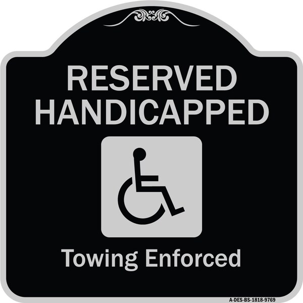 Signmission Designer Series-Reserved Handicapped Towing Enforced Black & Silver, 18" x 18", BS-1818-9769 A-DES-BS-1818-9769 - main